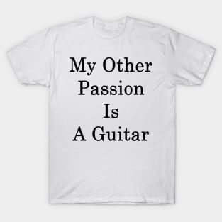 My Other Passion Is A Guitar T-Shirt